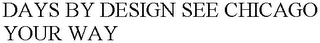DAYS BY DESIGN SEE CHICAGO YOUR WAY