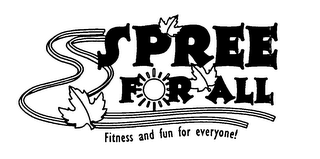 SPREE FOR ALL FITNESS AND FUN FOR EVERYONE!