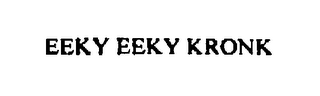 EEKY EEKY KRONK