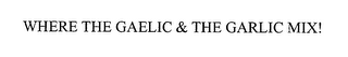 "WHERE THE GAELIC & THE GARLIC MIX!"