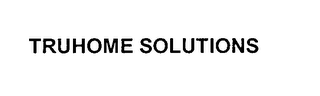 TRUHOME SOLUTIONS