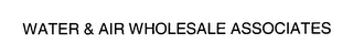 WATER & AIR WHOLESALE ASSOCIATES