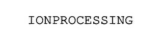 IONPROCESSING