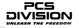 PCS DIVISION UNLEASH THE FREEDOM