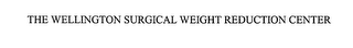 THE WELLINGTON SURGICAL WEIGHT REDUCTION CENTER