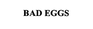 BAD EGGS