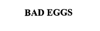 BAD EGGS