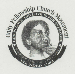 UNITY FELLOWSHIP CHURCH MOVEMENT GOD IS LOVE AND LOVE IS FOR EVERYONE ARCHBISHOP CARL BEAN, D.MIN., FOUNDER FOUNDED 1982