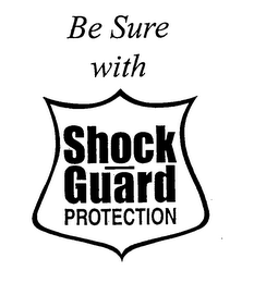 BE SURE WITH SHOCK GUARD PROTECTION