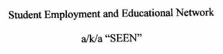 STUDENT EMPLOYMENT AND EDUCATIONAL NETWORK" A/K/A "SEEN"