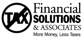 TAX FINANCIAL SOLUTIONS & ASSOCIATES MORE MONEY, LESS TAXES