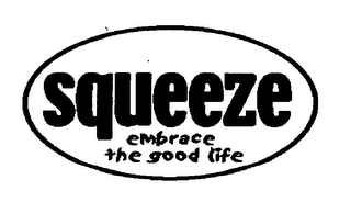 SQUEEZE EMBRACE THE GOOD LIFE