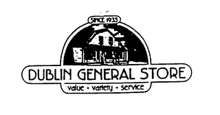 DUBLIN GENERAL STORE VALUE VARIETY SERVICE SINCE 1935