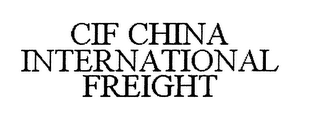 CIF CHINA INTERNATIONAL FREIGHT