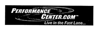 PERFORMANCE CENTER.COM LIVE IN THE FAST LANE...