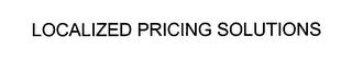 LOCALIZED PRICING SOLUTIONS