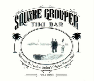 SQUARE GROUPER TIKI BAR "RELAX WITH THE LOCALS AT JUPITER'S ORIGINAL WATERING HOLE" CIRCA 1890