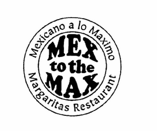 MEX TO THE MAX MEXICANO A LO MAXIMO MARGARITAS RESTAURANT