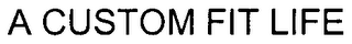 A CUSTOM FIT LIFE