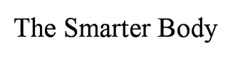 THE SMARTER BODY