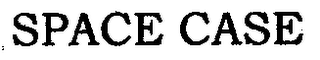 SPACE CASE