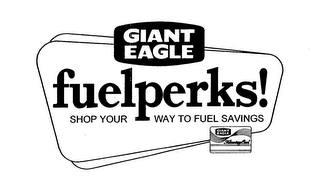 GIANT EAGLE FUELPERKS! SHOP YOUR WAY TO FUEL SAVINGS