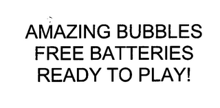 AMAZING BUBBLES FREE BATTERIES READY TO PLAY!