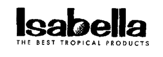 ISABELLA THE BEST TROPICAL PRODUCTS