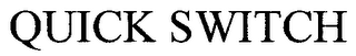 QUICK SWITCH