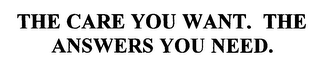 THE CARE YOU WANT. THE ANSWERS YOU NEED.
