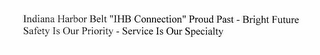 INDIANA HARBOR BELT "IHB CONNECTION" PROUD PAST - BRIGHT FUTURE SAFETY IS OUR PRIORITY - SERVICE IS OUR SPECIALTY