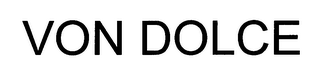 VON DOLCE