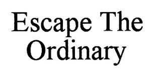 ESCAPE THE ORDINARY