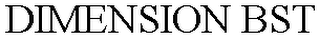 DIMENSION BST