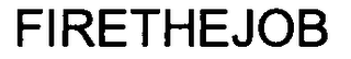 FIRETHEJOB