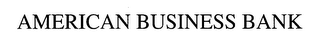 AMERICAN BUSINESS BANK