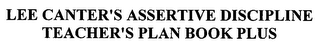 LEE CANTER'S ASSERTIVE DISCIPLINE TEACHER'S PLAN BOOK PLUS