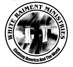 WHITE RAIMENT MINISTRIES CLOTHING AMERICA AND THE WORLD JEWS GENTILES