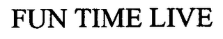 FUN TIME LIVE