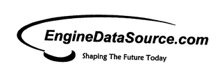 ENGINEDATASOURCE.COM SHAPING THE FUTURE TODAY