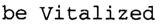 BE VITALIZED