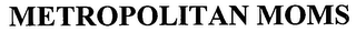 METROPOLITAN MOMS