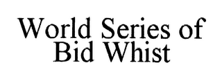 WORLD SERIES OF BID WHIST