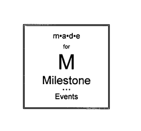 MADE FOR M MILESTONE EVENTS