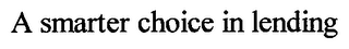 A SMARTER CHOICE IN LENDING