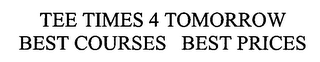 TEE TIMES 4 TOMORROW BEST COURSES BEST PRICES