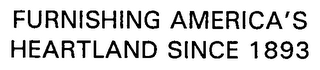 FURNISHING AMERICA'S HEARTLAND SINCE 1893