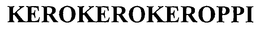 KEROKEROKEROPPI