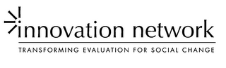 INNOVATION NETWORK TRANSFORMING EVALUATION FOR SOCIAL CHANGE