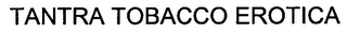 TANTRA TOBACCO EROTICA